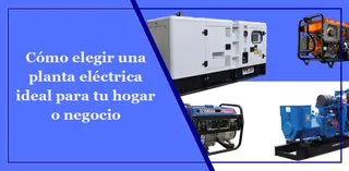planta eléctrica ideal para tu hogar o negocio