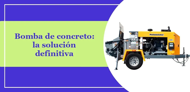 Bomba de concreto: la solución definitiva